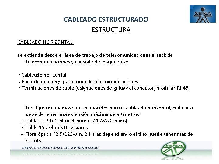 CABLEADO ESTRUCTURA CABLEADO HORIZONTAL: se extiende desde el área de trabajo de telecomunicaciones al