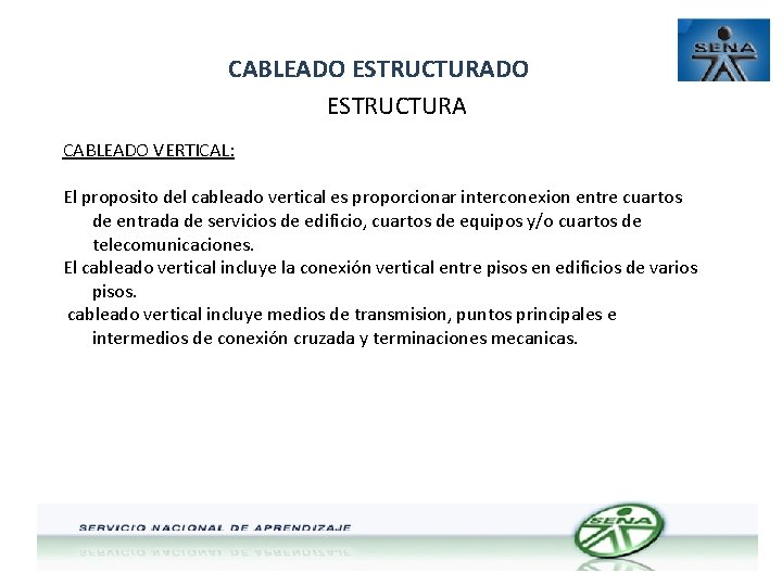 CABLEADO ESTRUCTURA CABLEADO VERTICAL: El proposito del cableado vertical es proporcionar interconexion entre cuartos