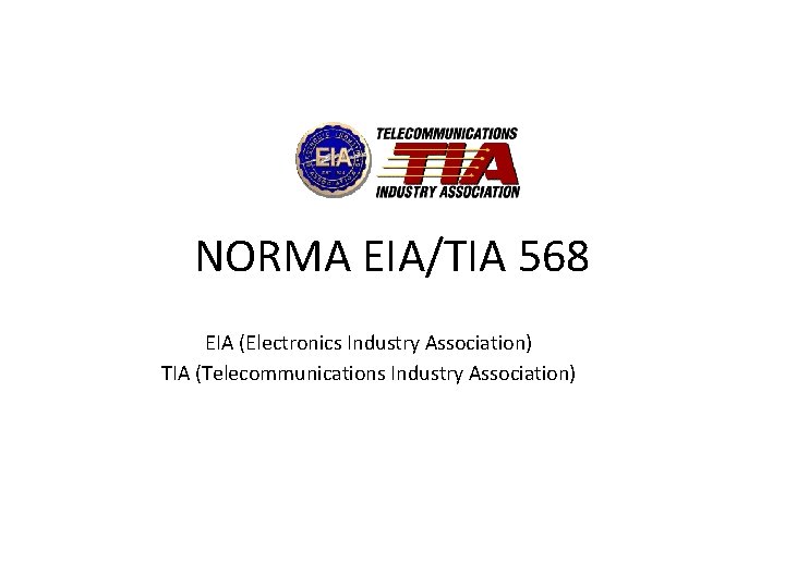 NORMA EIA/TIA 568 EIA (Electronics Industry Association) TIA (Telecommunications Industry Association) 