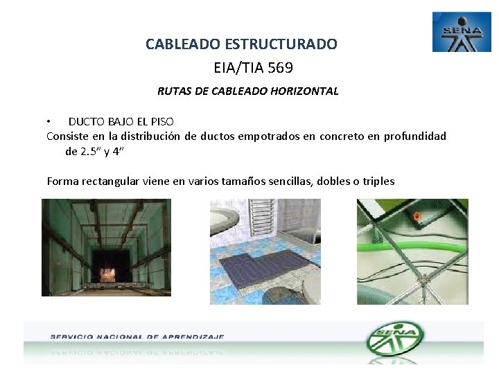 CABLEADO ESTRUCTURADO EIA/TIA 569 RUTAS DE CABLEADO HORIZONTAL • DUCTO BAJO EL PISO Consiste