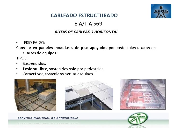 CABLEADO ESTRUCTURADO EIA/TIA 569 RUTAS DE CABLEADO HORIZONTAL • PISO FALSO: Consiste en paneles