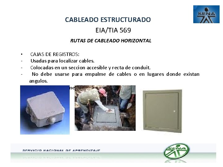 CABLEADO ESTRUCTURADO EIA/TIA 569 RUTAS DE CABLEADO HORIZONTAL • - CAJAS DE REGISTROS: Usadas