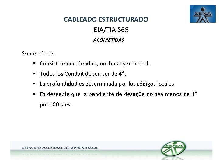 CABLEADO ESTRUCTURADO EIA/TIA 569 ACOMETIDAS Subterráneo. § Consiste en un Conduit, un ducto y