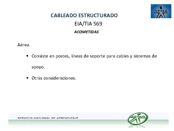 CABLEADO ESTRUCTURADO EIA/TIA 569 ACOMETIDAS Aérea. § Consiste en postes, líneas de soporte para