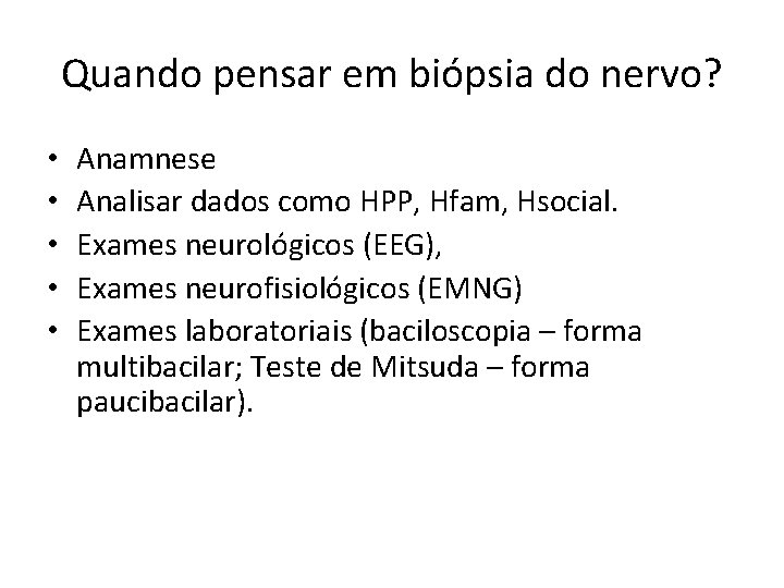 Quando pensar em biópsia do nervo? • • • Anamnese Analisar dados como HPP,