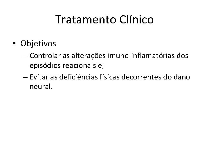 Tratamento Clínico • Objetivos – Controlar as alterações imuno-inflamatórias dos episódios reacionais e; –