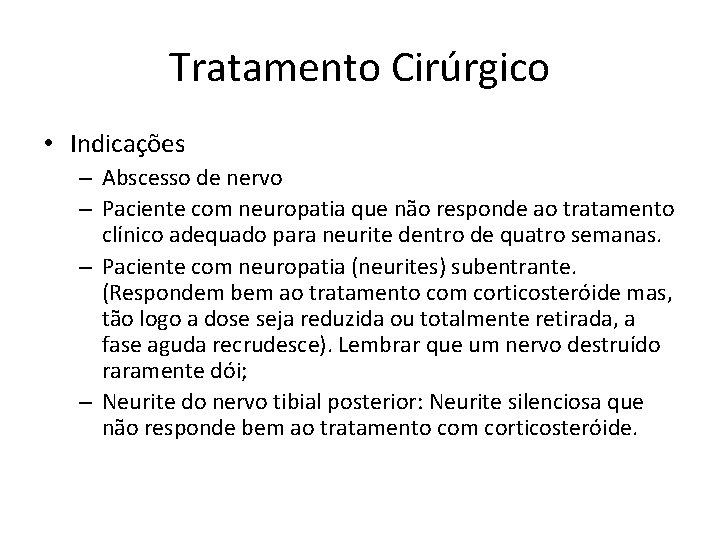 Tratamento Cirúrgico • Indicações – Abscesso de nervo – Paciente com neuropatia que não