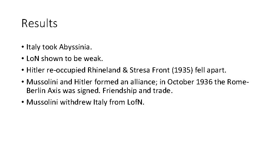 Results • Italy took Abyssinia. • Lo. N shown to be weak. • Hitler