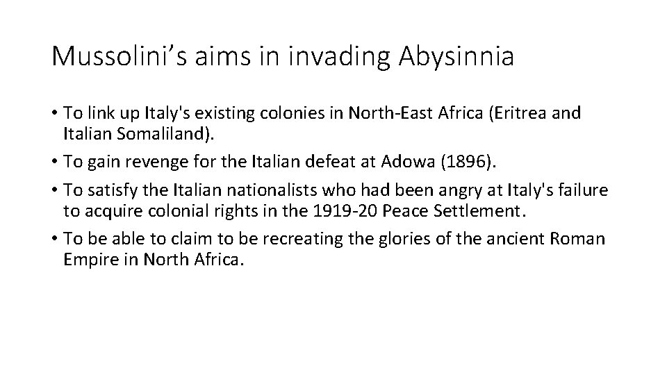 Mussolini’s aims in invading Abysinnia • To link up Italy's existing colonies in North-East