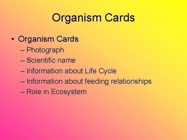 Organism Cards • Organism Cards – Photograph – Scientific name – Information about Life