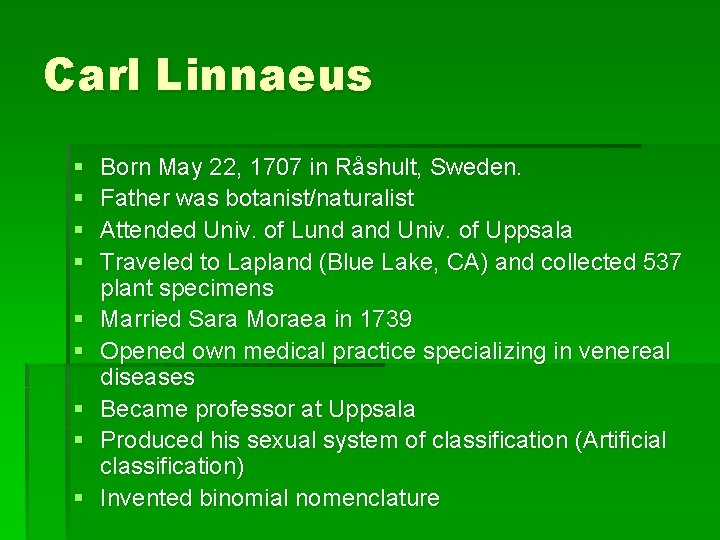 Carl Linnaeus § § § § § Born May 22, 1707 in Råshult, Sweden. Carl Linnaeus § § § § § Born May 22, 1707 in Råshult, Sweden.