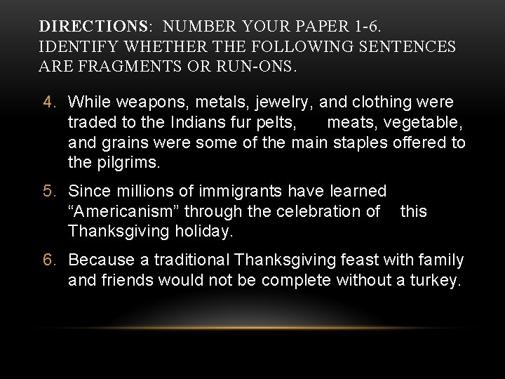 DIRECTIONS: NUMBER YOUR PAPER 1 -6. IDENTIFY WHETHER THE FOLLOWING SENTENCES ARE FRAGMENTS OR