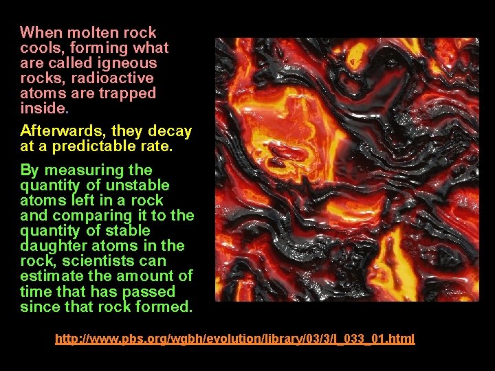 When molten rock cools, forming what are called igneous rocks, radioactive atoms are trapped