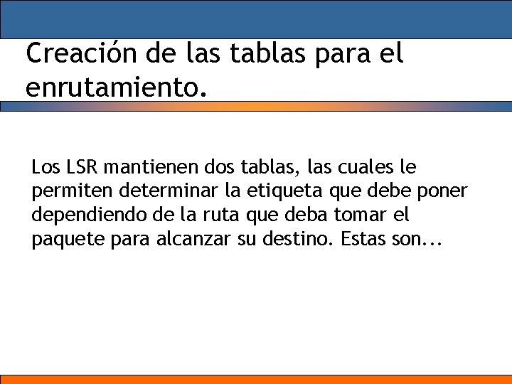 Creación de las tablas para el enrutamiento. Los LSR mantienen dos tablas, las cuales