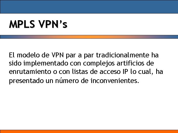 MPLS VPN’s El modelo de VPN par a par tradicionalmente ha sido implementado con