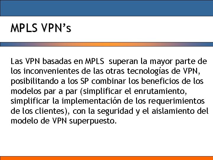 MPLS VPN’s Las VPN basadas en MPLS superan la mayor parte de los inconvenientes