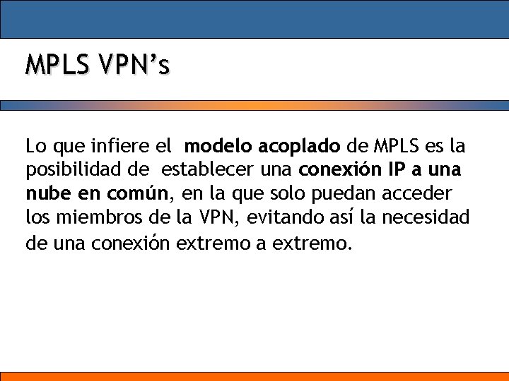 MPLS VPN’s Lo que infiere el modelo acoplado de MPLS es la posibilidad de