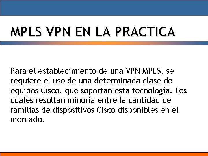 MPLS VPN EN LA PRACTICA Para el establecimiento de una VPN MPLS, se requiere