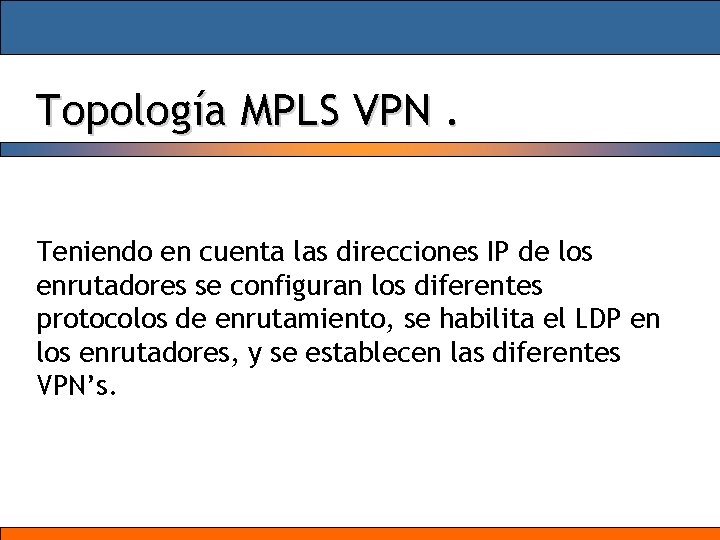 Topología MPLS VPN. Teniendo en cuenta las direcciones IP de los enrutadores se configuran