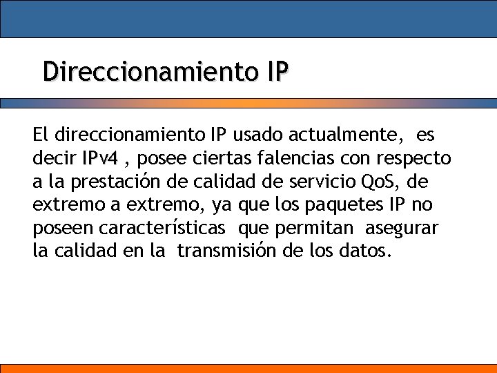 Direccionamiento IP El direccionamiento IP usado actualmente, es decir IPv 4 , posee ciertas