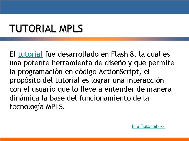 TUTORIAL MPLS El tutorial fue desarrollado en Flash 8, la cual es una potente
