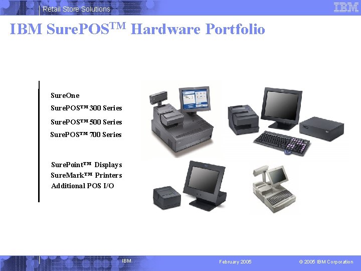 Retail Store Solutions IBM Sure. POSTM Hardware Portfolio Sure. One Sure. POS™ 300 Series