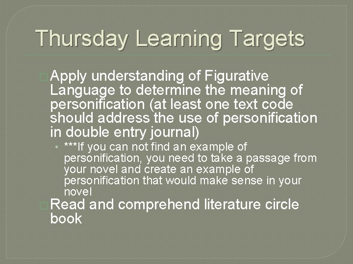 Thursday Learning Targets � Apply understanding of Figurative Language to determine the meaning of
