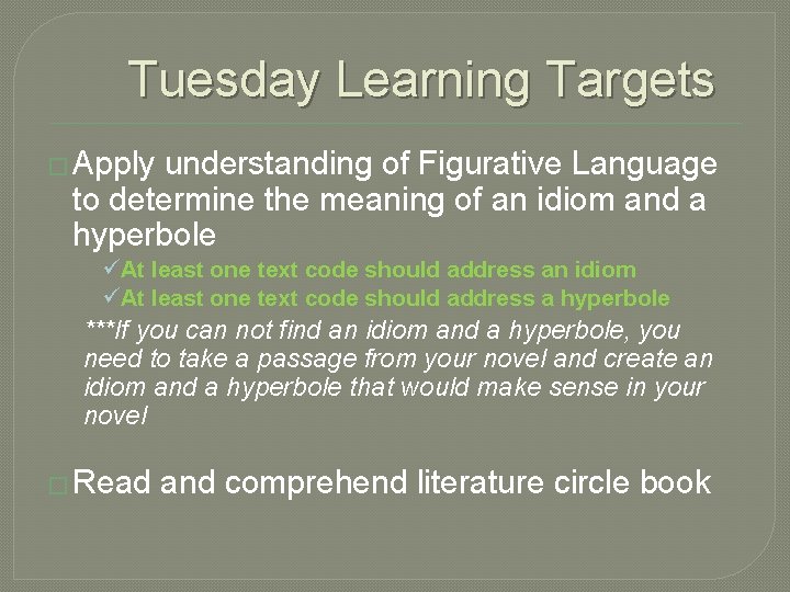 Tuesday Learning Targets � Apply understanding of Figurative Language to determine the meaning of