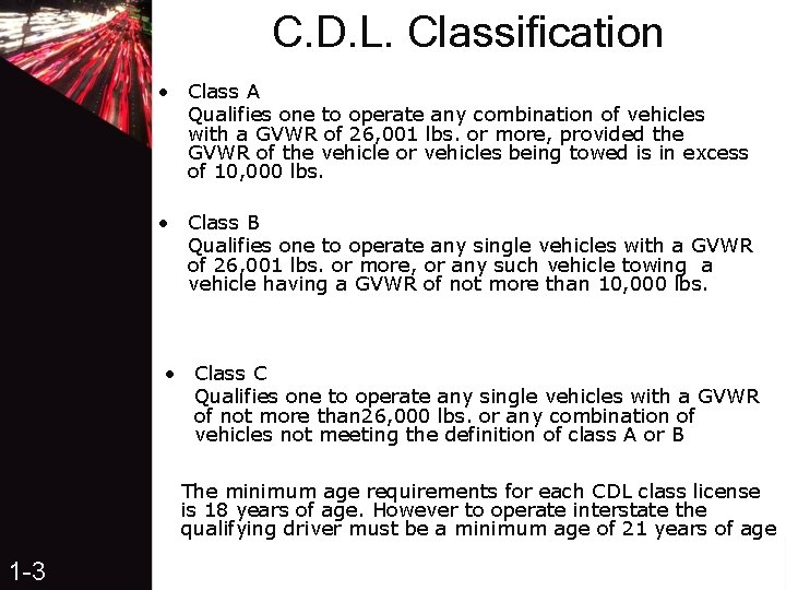 C. D. L. Classification • Class A Qualifies one to operate any combination of