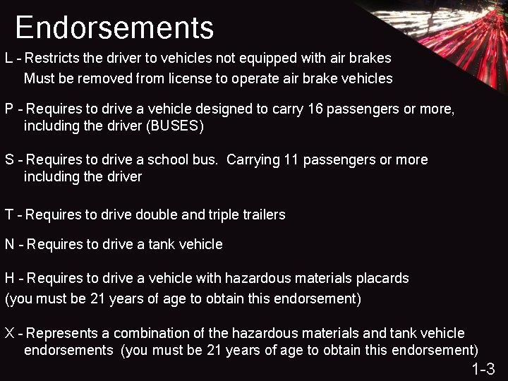 Endorsements L – Restricts the driver to vehicles not equipped with air brakes Must