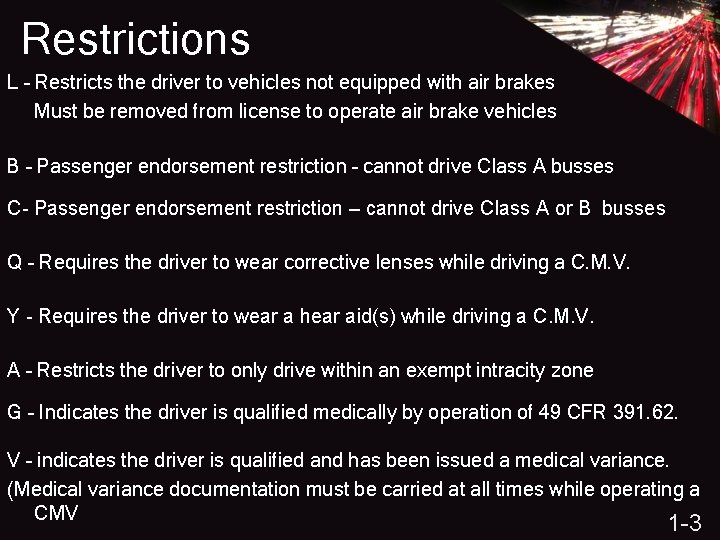 Restrictions L – Restricts the driver to vehicles not equipped with air brakes Must