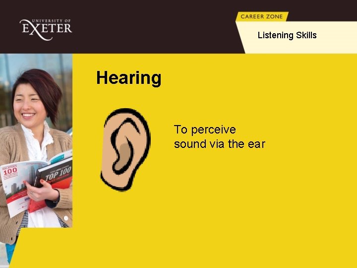 Listening Skills Hearing To perceive sound via the ear 