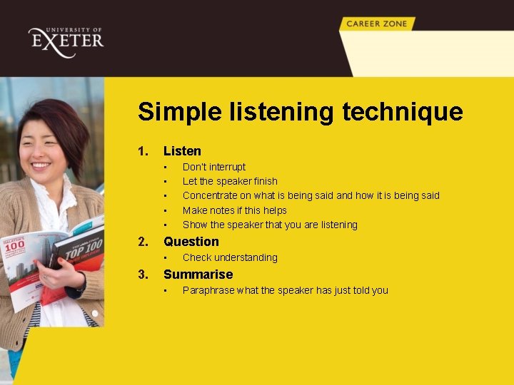 Simple listening technique 1. Listen • • • 2. Question • 3. Don’t interrupt