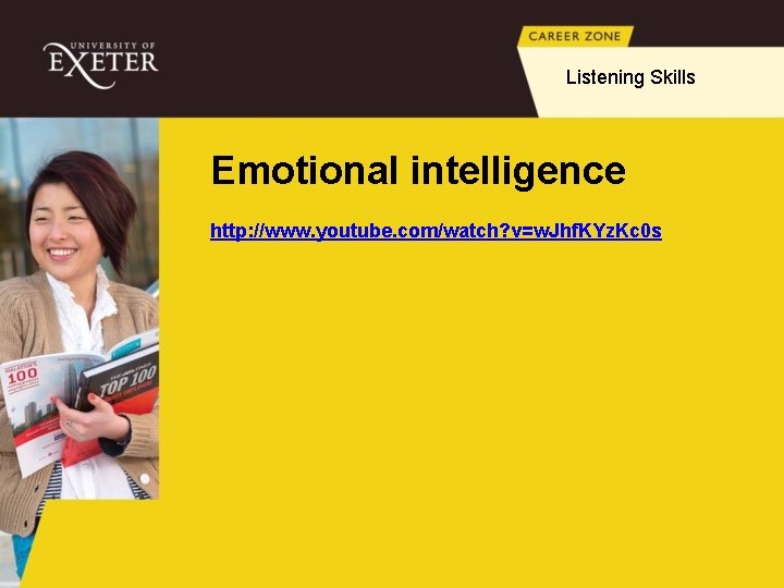 Listening Skills Emotional intelligence http: //www. youtube. com/watch? v=w. Jhf. KYz. Kc 0 s