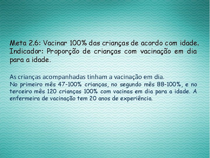 Meta 2. 6: Vacinar 100% das crianças de acordo com idade. Indicador: Proporção de