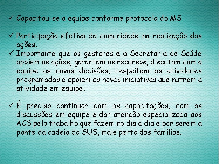 ü Capacitou-se a equipe conforme protocolo do MS ü Participação efetiva da comunidade na