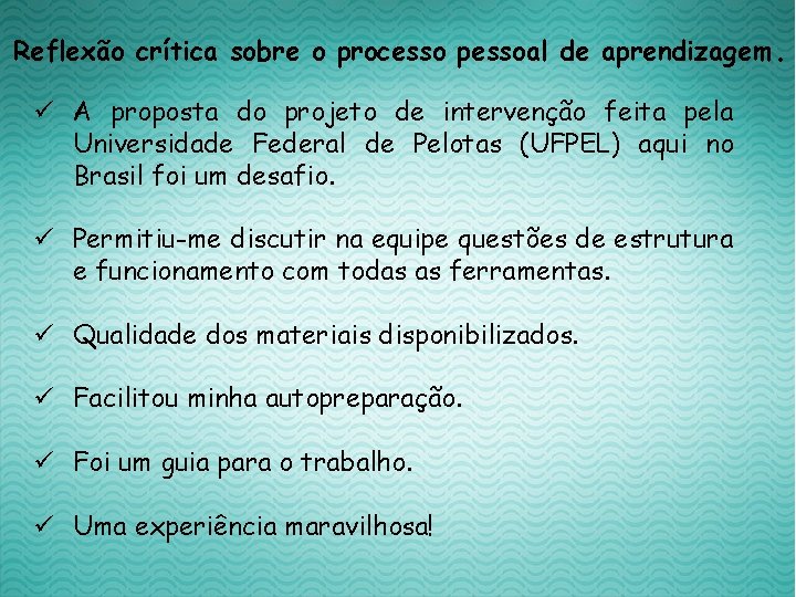 Reflexão crítica sobre o processo pessoal de aprendizagem. ü A proposta do projeto de