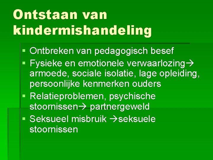 Ontstaan van kindermishandeling § Ontbreken van pedagogisch besef § Fysieke en emotionele verwaarlozing armoede,