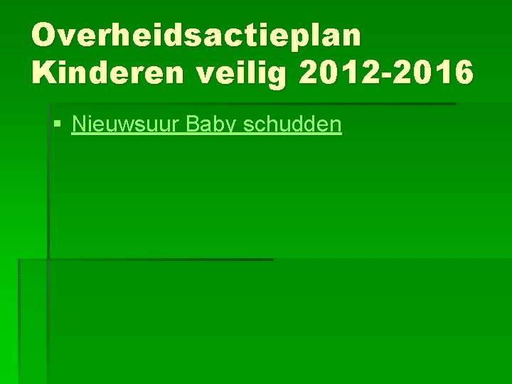 Overheidsactieplan Kinderen veilig 2012 -2016 § Nieuwsuur Baby schudden 