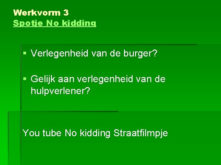 Werkvorm 3 Spotje No kidding § Verlegenheid van de burger? § Gelijk aan verlegenheid