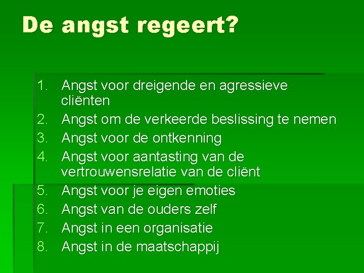 De angst regeert? 1. Angst voor dreigende en agressieve cliënten 2. Angst om de