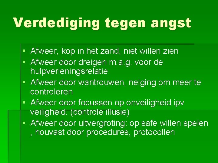 Verdediging tegen angst § Afweer, kop in het zand, niet willen zien § Afweer