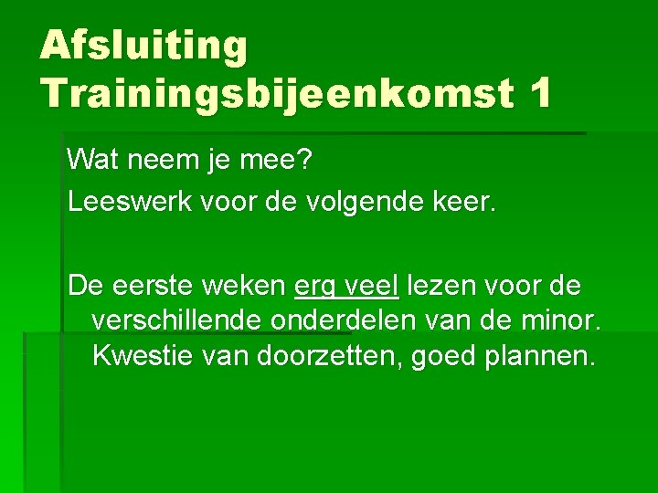 Afsluiting Trainingsbijeenkomst 1 Wat neem je mee? Leeswerk voor de volgende keer. De eerste