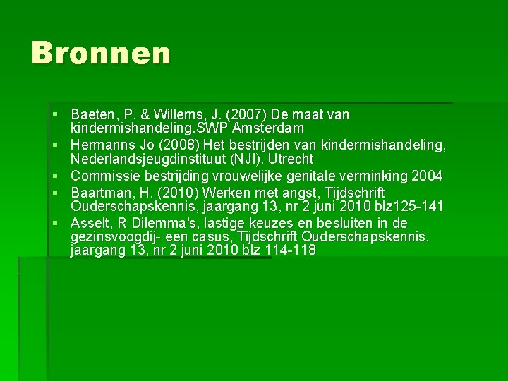 Bronnen § Baeten, P. & Willems, J. (2007) De maat van kindermishandeling. SWP Amsterdam