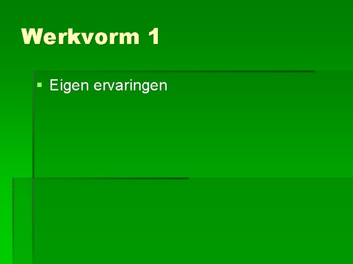 Werkvorm 1 § Eigen ervaringen 