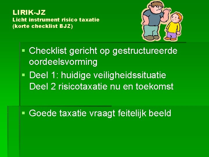LIRIK-JZ Licht instrument risico taxatie (korte checklist BJZ) § Checklist gericht op gestructureerde oordeelsvorming