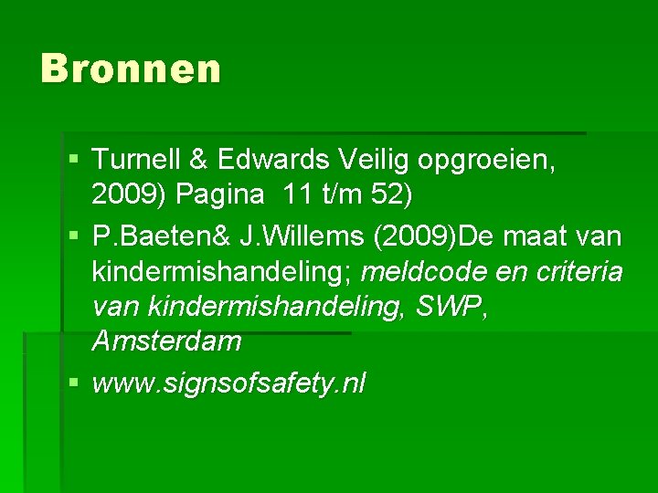 Bronnen § Turnell & Edwards Veilig opgroeien, 2009) Pagina 11 t/m 52) § P.