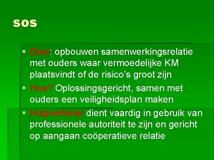 sos § Doel: opbouwen samenwerkingsrelatie met ouders waar vermoedelijke KM plaatsvindt of de risico’s