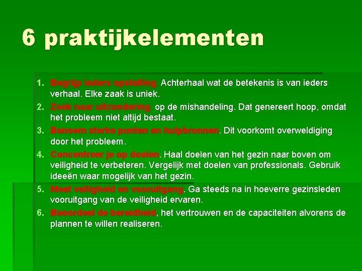 6 praktijkelementen 1. Begrijp ieders opstelling. Achterhaal wat de betekenis is van ieders verhaal.