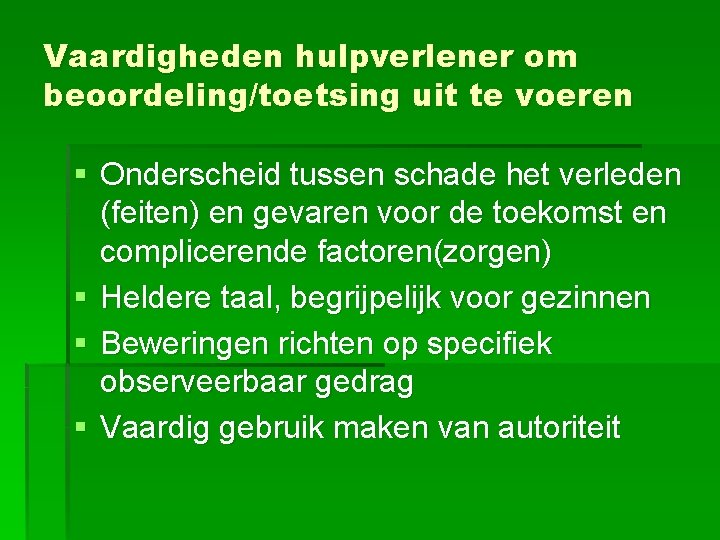 Vaardigheden hulpverlener om beoordeling/toetsing uit te voeren § Onderscheid tussen schade het verleden (feiten)